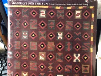 Stock image for To Weave for the Sun: Ancient Andean Textiles for sale by Akshara Books