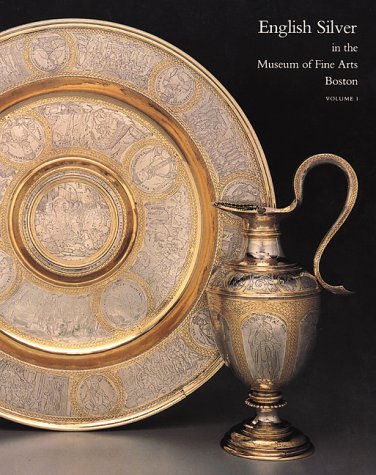9780878463749: English Silver in the Museum of Fine Arts, Boston, Vol. 1: Silver Before 1697