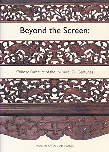 Imagen de archivo de Beyond the Screen: Chinese Furniture of the 16th and 17th Centuries a la venta por Hennessey + Ingalls