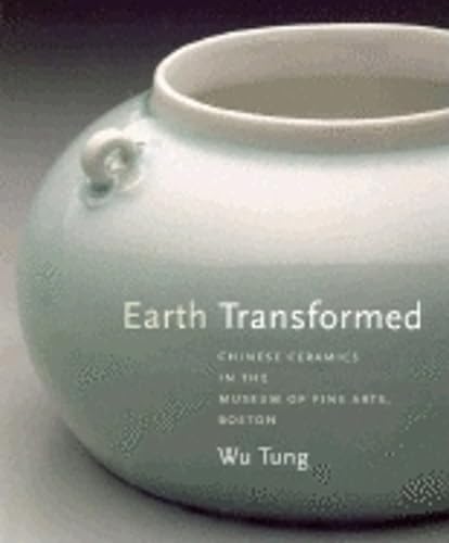 9780878464777: Earth Transformed: Chinese Ceramics In The Museum Of Fine Arts, Boston