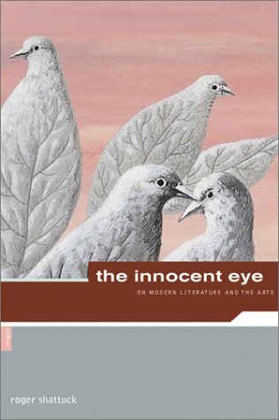Beispielbild fr Roger Shattuck : The Innocent Eye zum Verkauf von Better World Books