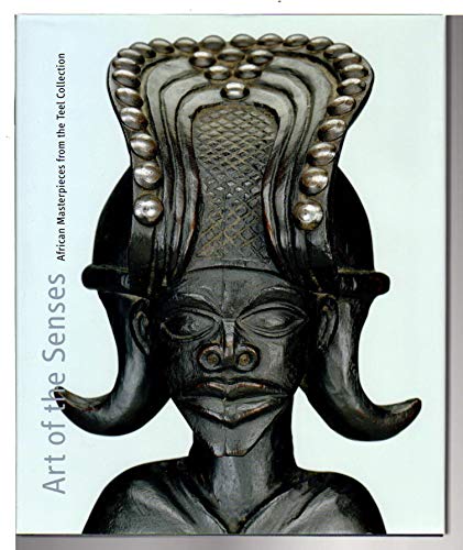 Imagen de archivo de Art of the Senses: African Masterpieces from the Teel Collection. a la venta por Grendel Books, ABAA/ILAB