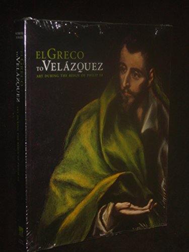 Stock image for GRECO TO VELAZQUEZ: Art During the Reign of Philip III for sale by Front Cover Books