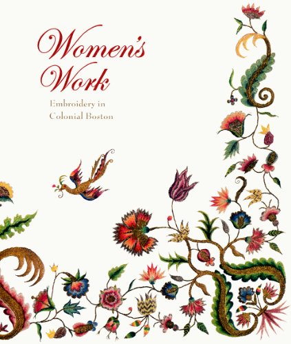 Stock image for Women's Work: Embroidery in Colonial Boston for sale by ThriftBooks-Atlanta