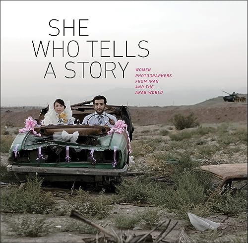 Stock image for She Who Tells a Story: Women Photographers from Iran and the Arab World for sale by Seattle Goodwill