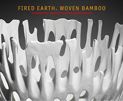 Stock image for Fired Earth, Woven Bamboo: Contemporary Japanese Ceramics and Bamboo Art for sale by SecondSale
