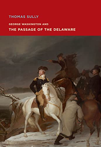 Imagen de archivo de Thomas Sully: George Washington and The Passage of the Delaware a la venta por GF Books, Inc.