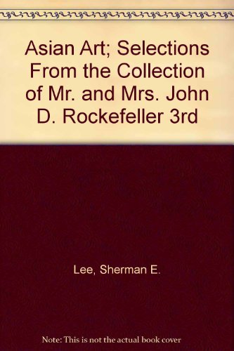 Beispielbild fr Asian art: Selections from the Collection of Mr. and Mrs. John D. Rockefeller 3rd, part II zum Verkauf von SecondSale