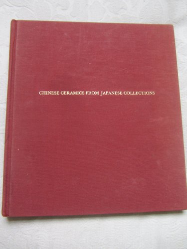 9780878480494: Chinese Ceramics from Japanese Collections: T'ang Through Ming Dynasties