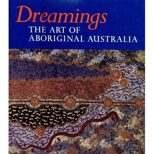 Dreamings: The Art of Aboriginal Australia (an exhibition catalogue) - Peter Sutton, Christopher Anderson, Philip Jones, Francois Dussart, Steve Hemming