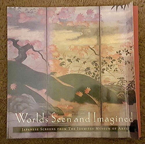 Stock image for Worlds Seen and Imagined: Japanese Screens from the Idemitsu Museum of Arts for sale by ThriftBooks-Dallas