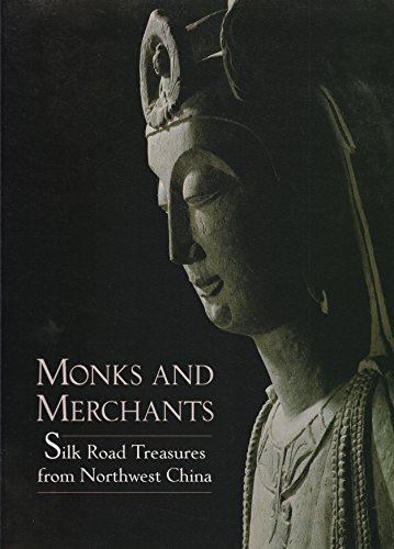 Stock image for Monks and Merchants : Silk Road Treasures from Northwest China: Gansu and Ningxia, 4th-7th Century for sale by Better World Books