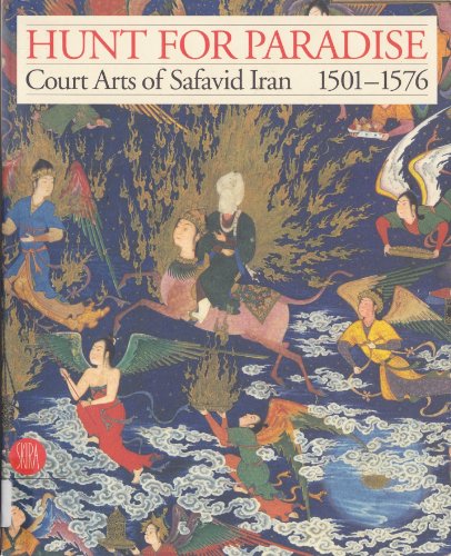 Beispielbild fr Hunt for Paradise: Court Arts of Safavid Iran 1501-1576 zum Verkauf von COLLINS BOOKS