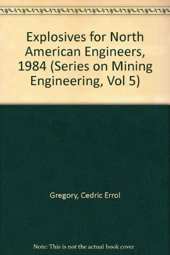 Imagen de archivo de Explosives for North American Engineers, 1984 (Series on Mining Engineering, Vol 5) a la venta por HPB-Red