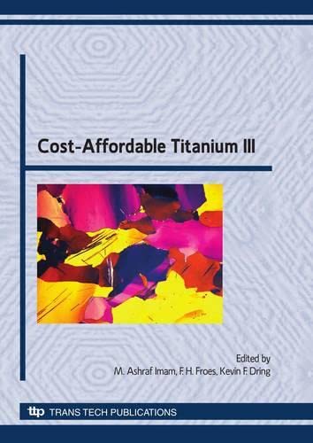 Stock image for Cost-Affordable Titanium III: Selected, Peer Reviewed Papers from the Tms 2010 Spring Synposium on "Cost-affordable Titanium Iii" (Key Engineering Materials) for sale by Mispah books