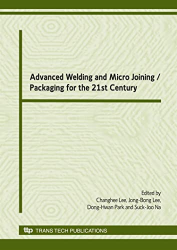 Stock image for Advanced Welding and Micro Joining/ Packaging for the 21st Century: Selected Peer Reviewed Papers from the International Welding/Joining . Coex, Seoul, Korea (Materials Science Forum) for sale by dsmbooks