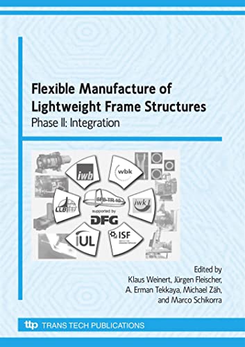 Stock image for Flexible Manufacture of Lightweight Frame Structures: Phase II Integration (Advanced Materials Research) for sale by Mispah books