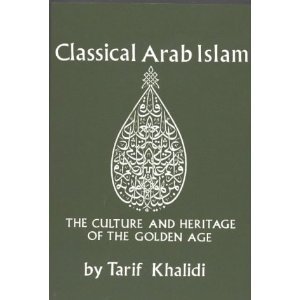 Beispielbild fr Classical Arab Islam : The Culture and Heritage of the Golden Age zum Verkauf von Better World Books