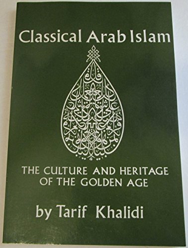 9780878500482: Classical Arab Islam: The Culture & Heritage of the Golden Age