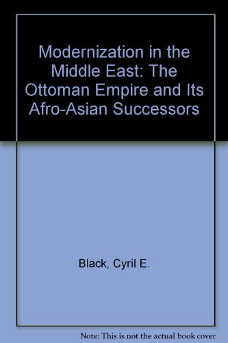 Stock image for Modernization in the Middle East : The Ottoman Empire and Its Afro-Asian Successors for sale by Better World Books: West