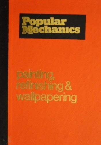 Stock image for Popular Mechanics Complete Guide to Painting, Refinishing and Wallpapering for sale by HPB-Diamond