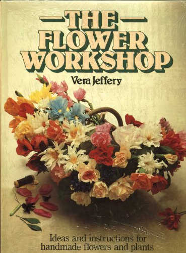 Stock image for The Flower Workshop: Ideas and Instructions for Handmade Flowers and Plants for sale by Once Upon A Time Books