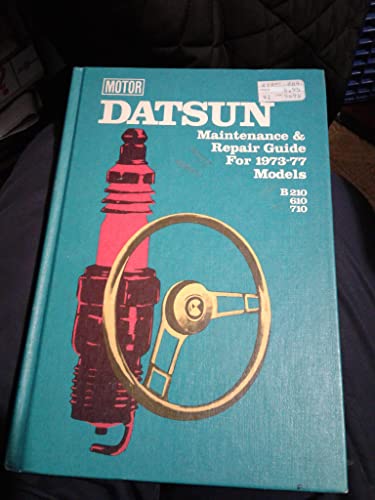 Datsun: Maintenance and Repair Guide for 1973-77 Models B210, 610, 710. Ed by Louis C. Forier (Motor Maintenance and Repair Guides) (9780878515035) by Louis C. Forier