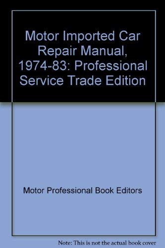 Stock image for Motor Imported Car Repair Manual, 1974-83 : Professional Service Trade Edition (Motor Imported Car Repair Manual) for sale by HPB-Red