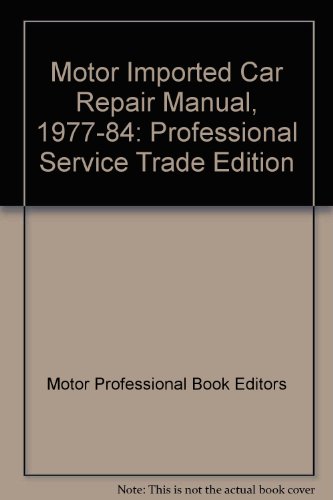 Stock image for Motor Imported Car Repair Manual, 1977-84 : Professional Service Trade Edition for sale by HPB-Red