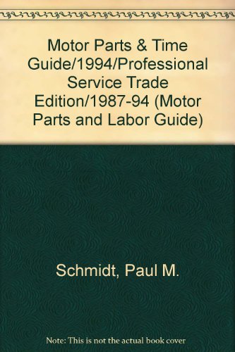 Motor Parts & Time Guide/1994/Professional Service Trade Edition/1987-94 (9780878518197) by Paul M. Schmidt