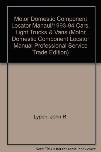 Motor Domestic Component Locator Manaul/1993-94 Cars, Light Trucks & Vans (9780878518333) by John R. Lypen