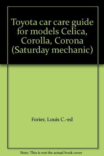 9780878519125: Toyota car care guide for models Celica, Corolla, Corona (Saturday mechanic) by