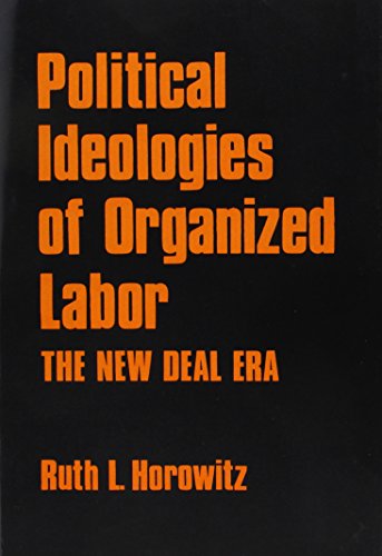 Beispielbild fr Political Ideologies of Organised Labor : The New Deal Era zum Verkauf von Better World Books Ltd