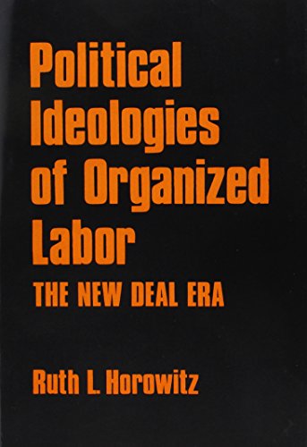 Stock image for Political Ideologies of Organised Labor : The New Deal Era for sale by Better World Books Ltd