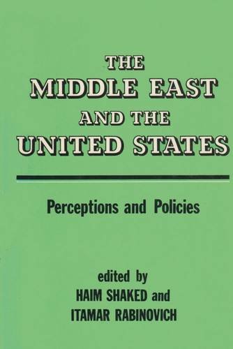 Stock image for The Middle East and the United States: Perceptions and Policies (Collected papers series - The Shiloah Center for Middle Eastern and African Studies) for sale by Ergodebooks
