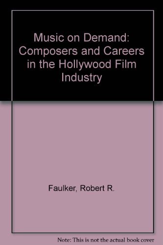 Music on Demand: Composers and Careers in the Hollywood Film Industry