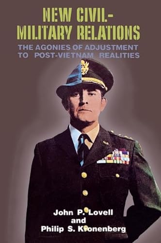 Stock image for New Civil-Military Relations : The Agonies of Adjustment to Post-Vietnam Realities for sale by Better World Books