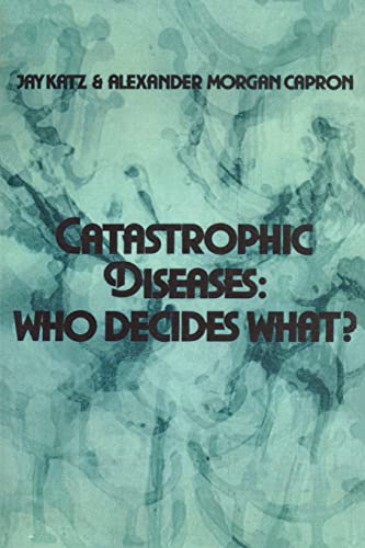 Catastrophic Diseases: Who Decides What? (9780878556861) by Katz, Jay; Capron, Alexander Morgan