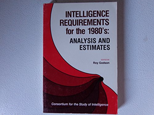 Imagen de archivo de Intelligence Requirements For The 1980's: Analysis And Estimates a la venta por Willis Monie-Books, ABAA