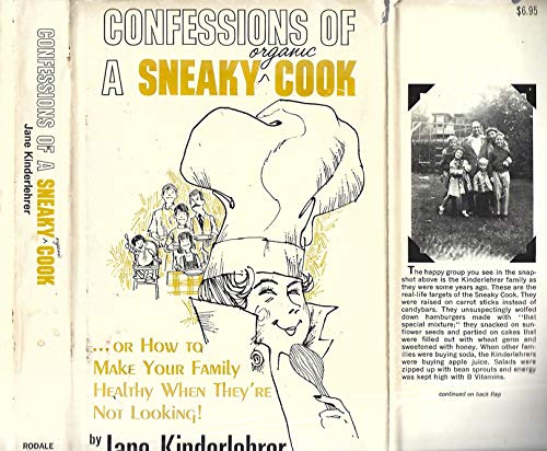 Stock image for Confessions of a Sneaky Organic Cook (Or, How to Make Your Family Healthy When They're Not Looking!) for sale by Wonder Book