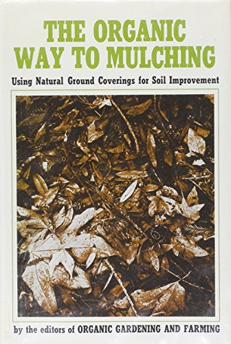 Stock image for Organic Way to Mulching: Using Natural Ground Coverings for Soil Improvement for sale by Top Notch Books