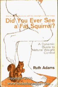 Beispielbild fr Did You Ever See a Fat Squirrel? How to Eat Naturally So You'll Never Be Overweight, Never Feel Hungry. zum Verkauf von Better World Books