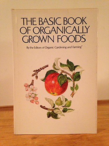 Imagen de archivo de The Basic Book of Organically Grown Foods a la venta por Top Notch Books