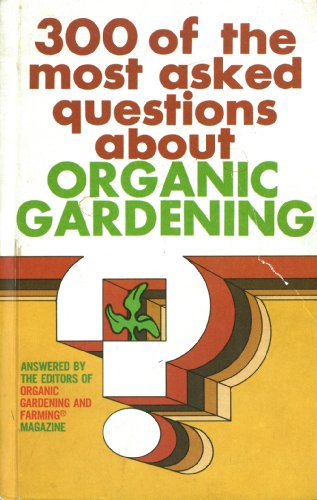 Beispielbild fr 300 of the Most Asked Questions About Organic Gardening zum Verkauf von Terrace Horticultural Books