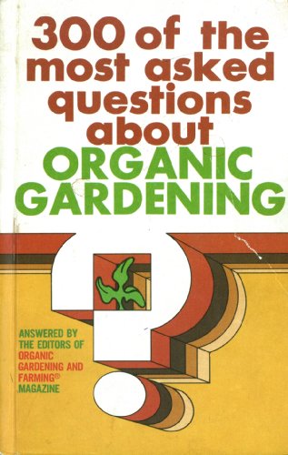 Stock image for 300 of the Most Asked Questions About Organic Gardening for sale by Cameron Park Books