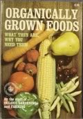 Stock image for Organically Grown Foods; What They Are and why You Need Them, for sale by Eat My Words Books