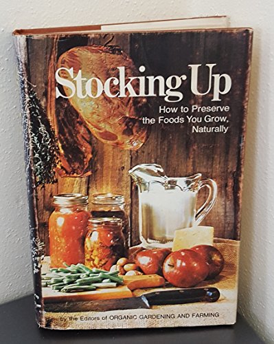 Beispielbild fr Stocking Up : How to Preserve the Foods You Grow, Naturally zum Verkauf von Better World Books
