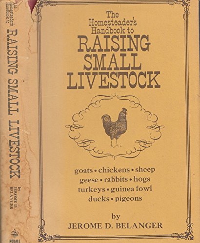 Stock image for The Homesteader's Handbook to Raising Small Livestock: Goats, Chickens, Sheep, Geese, Rabbits, Hogs, Turkeys, Guinea Fowl, Ducks, Pigeons for sale by HPB-Emerald
