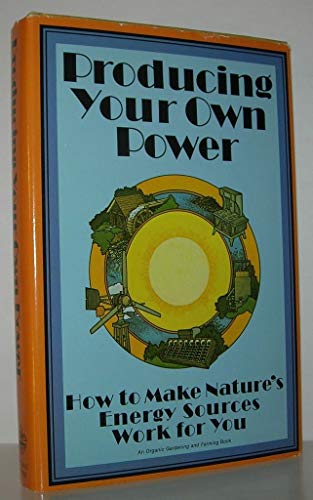 Stock image for Producing Your Own Power, How to Make Nature's Energy Sources Work For You for sale by Navalperson Books and More from Bob