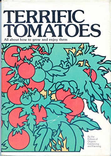 Terrific Tomatoes: All About How To Grow And Enjoy Them.